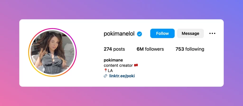 The Example of a simple bio for instagram come from Pokimane