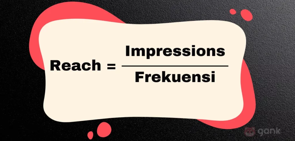 Reach vs Impression terlihat dari cara mengukurnya. Rumus yang bisa digunakan seperti ini